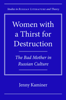Women with a Thirst for Destruction: The Bad Mother in Russian Culture 0810129469 Book Cover