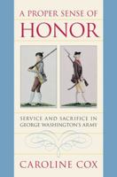 A Proper Sense of Honor: Service and Sacrifice in George Washington's Army 080782884X Book Cover