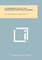 A Ceremonial Cave in the Winchester Mountains, Arizona: The Amerind Foundation Publications, No. 2 1258394359 Book Cover