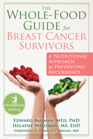 The Whole-Food Guide for Breast Cancer Survivors: A Nutritional Approach to Preventing Recurrence 1572249587 Book Cover