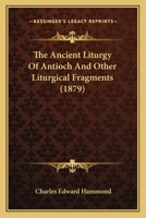 The Ancient Liturgy Of Antioch And Other Liturgical Fragments 101882135X Book Cover