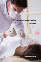 Ser uma enfermeira forense (Todos os cuidados de enfermagem com Ana de Oliveira) (Portuguese Edition) B0CTXCQ46J Book Cover