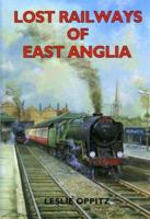 Lost Railways of East Anglia 1853065951 Book Cover
