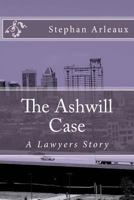 The Ashwill Case: A Lawyers Story 1540747530 Book Cover