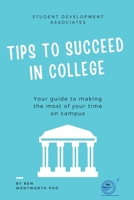 Tips to Succeed In College: Your Guide to Making the Most of Your Time on Campus B0F31WCK96 Book Cover