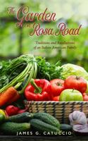 The Garden on Rosa Road: Traditions and Recollections of an Italian American Family 1614687420 Book Cover
