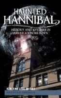 Haunted Hannibal: History and Mystery in America's Hometown 1609490444 Book Cover