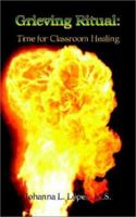 Grieving Ritual: Time for Classroom Healing 1403368074 Book Cover