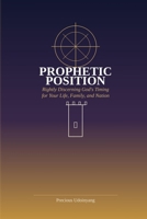 PROPHETIC POSITION: Rightly Discerning God's Timing for Your Life, Family, and Nation B0H9GWYK11 Book Cover