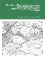The Kidds of Brunswick, Lunenburg, Halifax, Mecklenburg and Pittsylvania Counties, Virginia, 1732-1850 1716129001 Book Cover