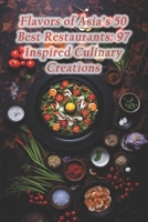 Flavors of Asia's 50 Best Restaurants: 97 Inspired Culinary Creations B0CQWBYWCH Book Cover