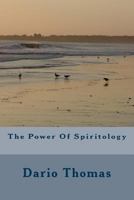 The Power of Spiritology 1515233626 Book Cover