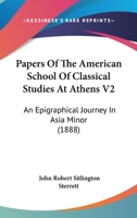 Papers Of The American School Of Classical Studies At Athens V2: An Epigraphical Journey In Asia Minor 1164191276 Book Cover