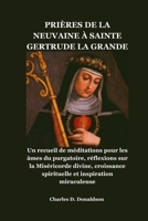 Prières de la Neuvaine À Sainte Gertrude La Grande: Un recueil de méditations pour les âmes du purgatoire, réflexions sur la Miséricorde divine, crois B0H95S55QP Book Cover