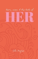 Tears, ocean, and the taste of her: poems about heartbreak, desire and leaving home B0FPR8BB7B Book Cover
