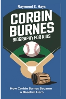 CORBIN BURNES BIOGRAPHY FOR KIDS: How Corbin Burnes Became a Baseball Hero B0DRZDL33V Book Cover