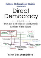 Holistic Philosophical Studies presents Direct Democracy: Part 2 in the Series for the Humanist Element of the Square 1300877820 Book Cover