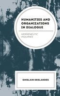 Humanities and Organizations in Dialogue: Hermeneutic Inquiries 1666961728 Book Cover
