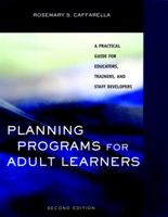 Planning Programs for Adult Learners: A Practical Guide for Educators, Trainers, and Staff Developers, 2nd Edition 0787900338 Book Cover