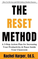 The Reset Method: A 5-step Action Plan for Increasing Your Productivity and Peace Inside Your Classroom B0CR8M558V Book Cover