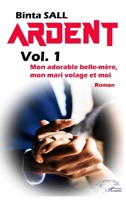 Ardent volume 1: Mon adorable belle mère, mon mari volage et moi (Harmattan Sénégal) (French Edition) 2343252912 Book Cover