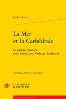 La Mer Et La Cathedrale: La Pensee Musicale Chez Baudelaire, Verlaine, Mallarme 2406160378 Book Cover