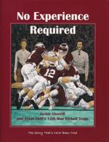 No Experience Required: Jackie Sherrill and Texas A&M's 12th Man Kickoff Team 0962668206 Book Cover