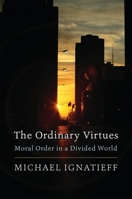 The Ordinary Virtues: Moral Order in a Divided World 0674976274 Book Cover