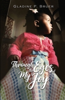 Through the Eyes of My Joy 1963735501 Book Cover