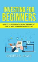 Investing for Beginners: 21 Tricks to Investing Your Money The Smart Way - How to Make Your Money Work For You 1717364527 Book Cover