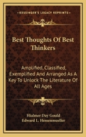 Best thoughts of best thinkers Amplified, classified, exemplified and arranged as a key to unlock the literature of all ages 1344703666 Book Cover