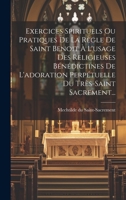 Exercices Spirituels Ou Pratiques De La Règle De Saint Benoit À L'usage Des Religieuses Bénédictines De L'adoration Perpétuelle Du Très-saint Sacrement... 1021209066 Book Cover