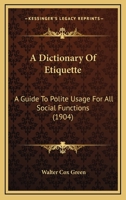 A Dictionary of Etiquette: A Guide to Polite Usage for All Social Functions 1016548982 Book Cover