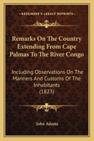 Remarks on the Country Extending from Cape Palmas to the River Congo: Including Observations on the Manners and Customs of the Inhabitants 1016991843 Book Cover