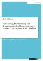 Vorbereitung, Durchf�hrung und Bewertung des Abschlussessens vom 3. Lehrjahr (Unterweisung Koch / K�chin) 3640573420 Book Cover