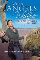 When Angels Whisper: Sharing Stories of Hope 1532017995 Book Cover