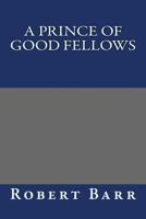 A Prince of Good Fellows ...: Illustrated by Edmund J. Sullivan 1516895495 Book Cover