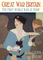 Great War Britain: The First World War at Home 0752491881 Book Cover