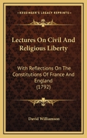 Lectures On Civil And Religious Liberty: With Reflections On The Constitutions Of France And England 1247409929 Book Cover