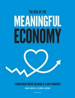 The Rise of The Meaningful Economy: A megatrend where meaning is a new currency 1912892901 Book Cover