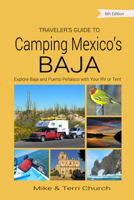 Traveler's Guide to Camping Mexico's Baja: Explore Baja and Puerto Penasco With Your RV or Tent (Traveler's Guide series)