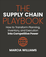 The Supply Chain Playbook: How to Transform Planning, Inventory, and Execution into Competitive Power 1394401523 Book Cover