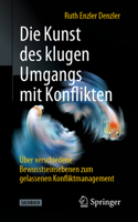 Die Kunst des klugen Umgangs mit Konflikten: Über verschiedene Bewusstseinsebenen zum gelassenen Konfliktmanagement (German Edition) 3662615177 Book Cover