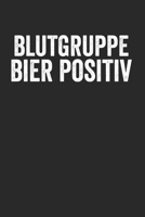 Blutgruppe Bier Positiv: Notebook Notizbuch Blanko Blank Leere Seiten 120 Seiten A5 I Schulheft I Skizzenbuch I Tagebuch I Beer I Bierliebhaber I Alkohol I Blut I Humor 1674940165 Book Cover