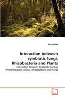 Interaction between symbiotic fungi, Rhizobacteria and Plants: Interaction between Symbiotic Fungus (Piriformospora indica), Rhizobacteria and Plants 3639353110 Book Cover