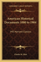 American Historical Documents 1000 to 1904 (Harvard Classics, Part 43) B002C4EDOG Book Cover