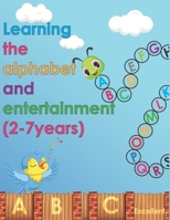 Learning the alphabet and entertainment (7-2years): Learn alphabet and your child's enjoyment of coloring and entertainment in one book,199 pages,(7-2years),preschool kindergarten,abc. B08HGTT5MB Book Cover