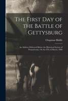 The First Day of the Battle of Gettysburg: An Address Delivered Before the Historical Society of Pennsylvania, On the 8Th of March, 1880 1017426260 Book Cover