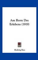 Am Born Des Erlebens: Gedichte Und Skizzen ...... 1272130991 Book Cover