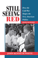 Still Seeing Red: How the Cold War Shapes the New American Politics (Transforming American Politics) 0367095939 Book Cover
